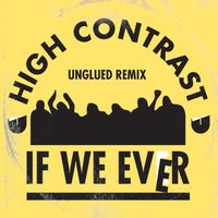 High Contrast - If We Ever (Unglued Remix) album artwork