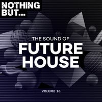 VA - Nothing But... The Sound of Future House Vol. 16 [NBTSOFH16]
