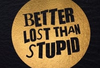Better Lost Than Stupid