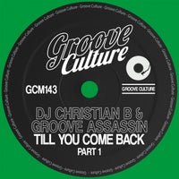 DJ Christian B & Groove Assassin - Till You Come Back (Part. 1)