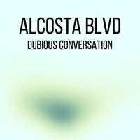 Alcosta Blvd - Dubious Conversation [Embarcadero Records]