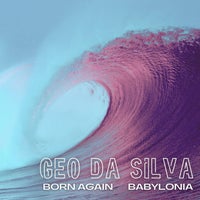 Geo da Silva - Born Again Babylonia [Geo Da Silva Music]