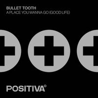 bullet tooth - A Place You Wanna Go (Good Life) album artwork