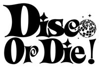 Disco Or Die!