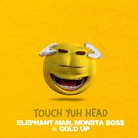 Elephant Man & Gold Up - Touch Yuh Head (feat. Monsta Boss) album artwork