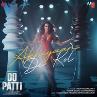 Tanishk Bagchi, Shilpa Rao, Kausar Munir, Mellow D, Khan Muhammad & Sehrai Gurdas Puri - Akhiyaan De Kol (From "Do Patti") album artwork