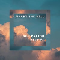 JOHN PATTON - What The Hell, Pt. 2 album artwork