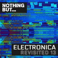 VA - Nothing But... Electronica Revisited, Vol. 13 [Nothing But]