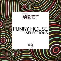 VA - Nothing But... Funky House Selections, Vol. 03 - (Nothing But)
