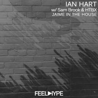 Ian Hart & HTBX, Sam Brook - Jaime In the House [Feel Hype Black]