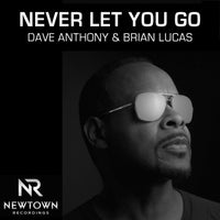 Dave Anthony & Brian Lucas - Never Let You Go - (Newtown Recordings)