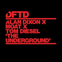 Alan Dixon, mOat & Tom Diesel - The Underground (Extended Mix) album artwork