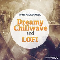 VA - Dreamy Chillwave and LOFI [Vinyle Magique Music]