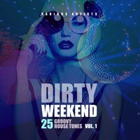 VA - Dirty Weekend (25 Groovy House Tunes) Vol. 1 [IBIZA PARTY SQUAD]
