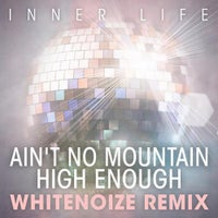 Inner Life - Ain't No Mountain High Enough (Remix) [Mixed] album artwork
