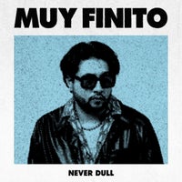 Never Dull - MUY FINITO album artwork