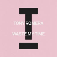 Tony Romera - Waste My Time album artwork
