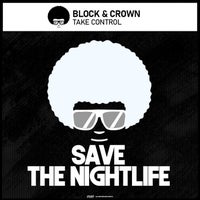 Block & Crown - Take Control - (Save The Nightlife)