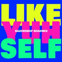 Patrice Roberts, Machel Montano & Razorshop - Like Yuh Self (Razorshop Roadmix) album artwork