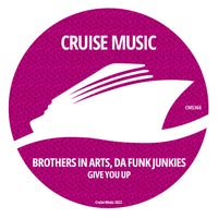 Brothers in Arts & Da Funk Junkies - Give You Up - (Cruise Music)