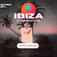 VA - Nothing But...Ibiza Closing Party 2023 Tech House NBIBIZAC2307