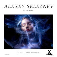 Alexey Seleznev - To the Beat [Its Not A Label]