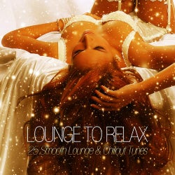 Lounge To Relax - 25 Smooth Lounge & Chillout Tunes