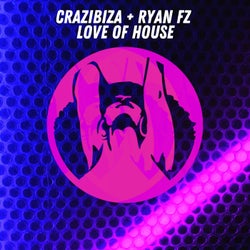 Crazibiza, RyanFZ - Love Of House