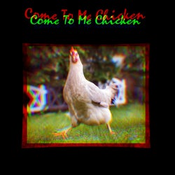 Come to Me Chicken