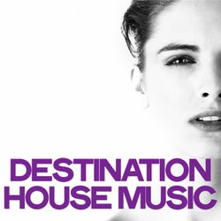 Destination House Music (Best Selection House Music)
