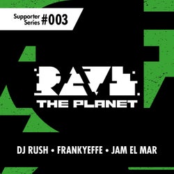 Rave the Planet: Supporter Series, Vol. 003