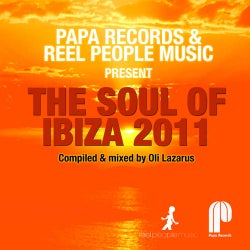 Papa Records & Reel People Music Present: The Soul Of Ibiza 2011 (Compiled & Mixed By Oli Lazarus)