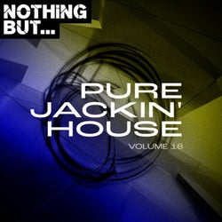 Nothing But... Pure Jackin' House, Vol. 18