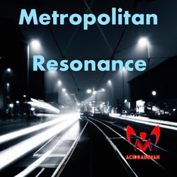 Metropolitan Resonance