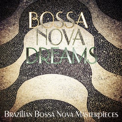 BOSSA NOVA DREAMS Brazilian Bossa Nova Masterpieces