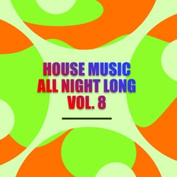 House Music All Night Long Vol. 8