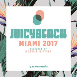 Juicy Beach - Miami 2017 (Selected by Robbie Rivera) - Extended Versions