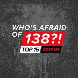 Who's Afraid Of 138?! Top 15 - 2017-03 - Extended Versions