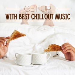 Get up with Best Chillout Music