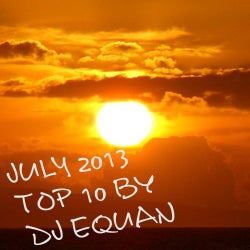 JULY 2013 - TOP 10 - DJ EQUAN