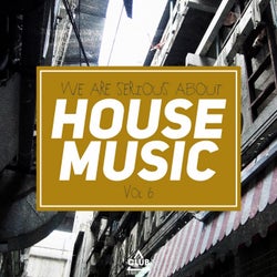 We Are Serious About House Music Vol. 6