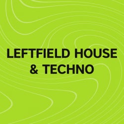 Must Hear Leftfield House & Techno: February
