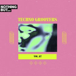 Nothing But... Techno Groovers, Vol. 27
