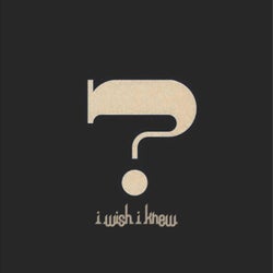 I wish I knew