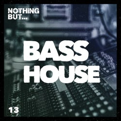 Nothing But... Bass House, Vol. 13