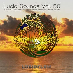 Lucid Sounds, Vol. 50 (A Fine and Deep Sonic Flow of Club House, Electro, Minimal and Techno)