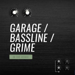In the Remix: Garage / Bassline / Grime