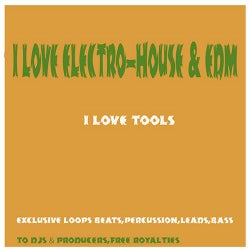 I Love Electro-House & EDM DJ Tools