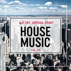 We Are Serious About House Music Vol. 23
