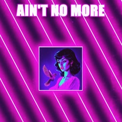 Ain't No More